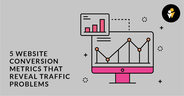 5 Website Conversion Metrics that Reveal Traffic Problems